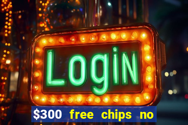 $300 free chips no deposit casino