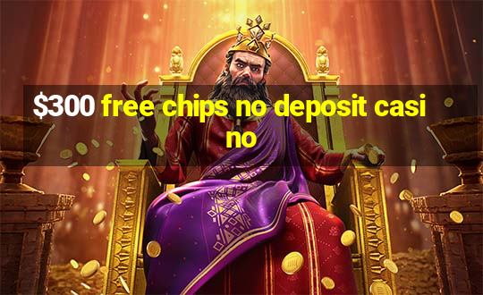 $300 free chips no deposit casino