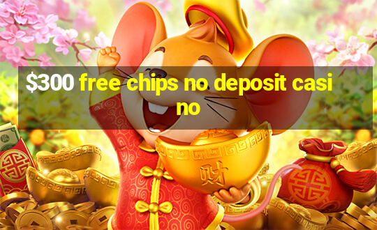 $300 free chips no deposit casino