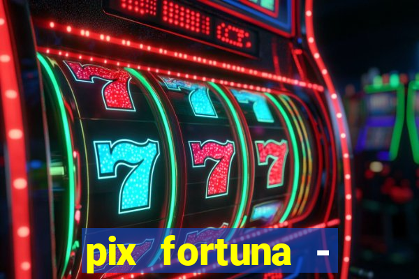 pix fortuna - ganhar dinheiro