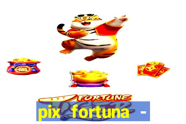 pix fortuna - ganhar dinheiro