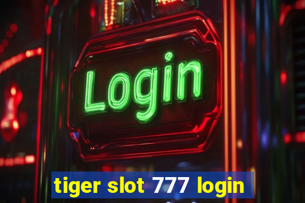 tiger slot 777 login