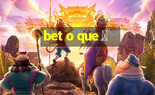 bet o que 茅