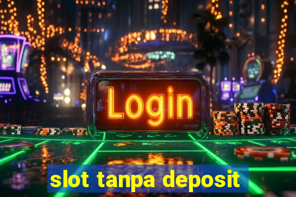 slot tanpa deposit