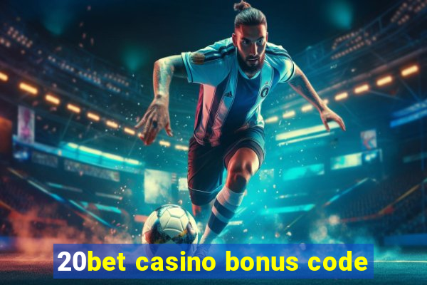 20bet casino bonus code