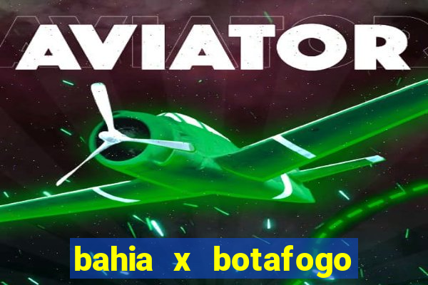 bahia x botafogo onde assistir