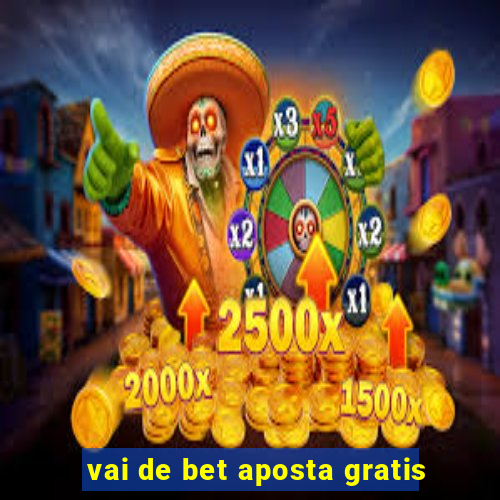 vai de bet aposta gratis