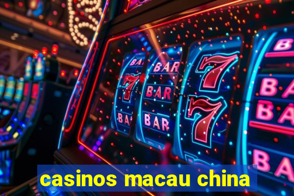 casinos macau china