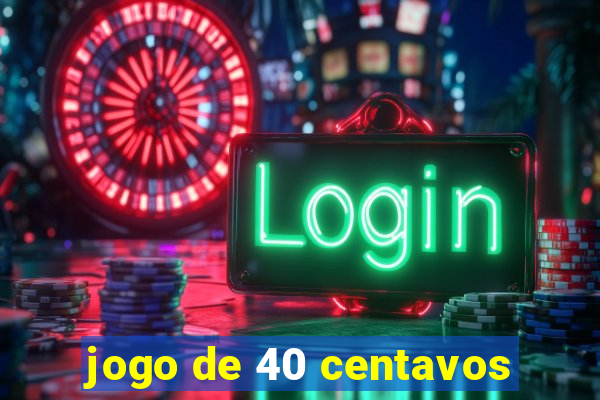 jogo de 40 centavos