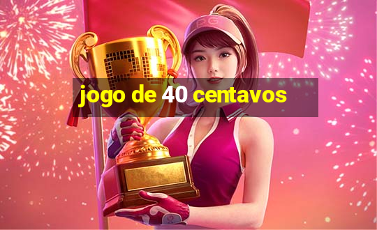 jogo de 40 centavos