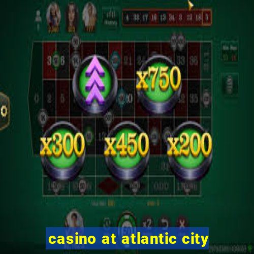 casino at atlantic city