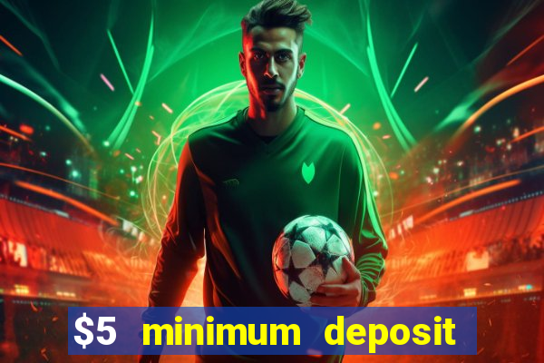 $5 minimum deposit casino 2022