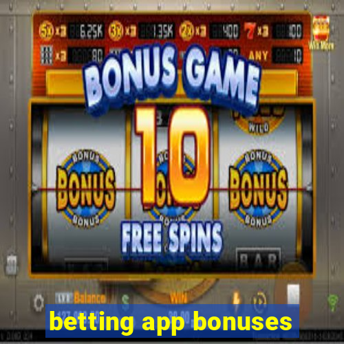 betting app bonuses