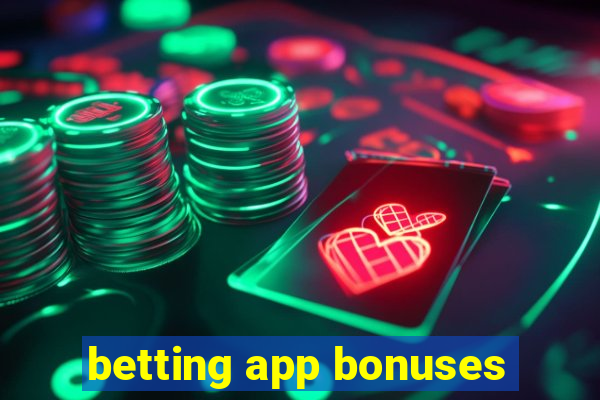 betting app bonuses