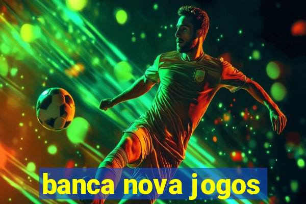 banca nova jogos