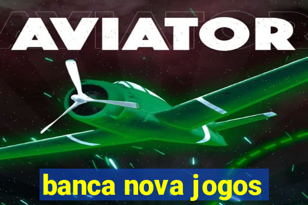 banca nova jogos