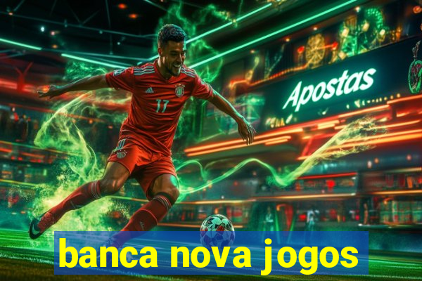 banca nova jogos