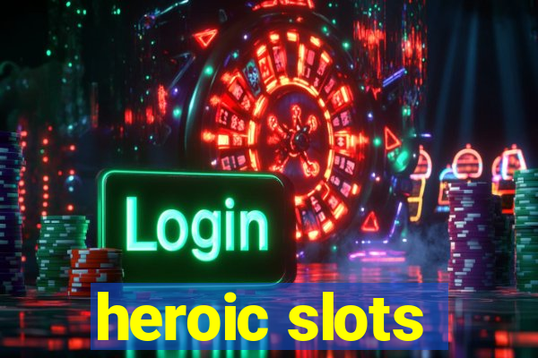 heroic slots