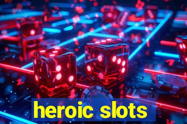 heroic slots