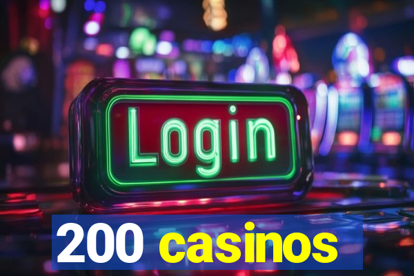 200 casinos