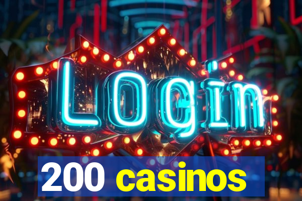 200 casinos