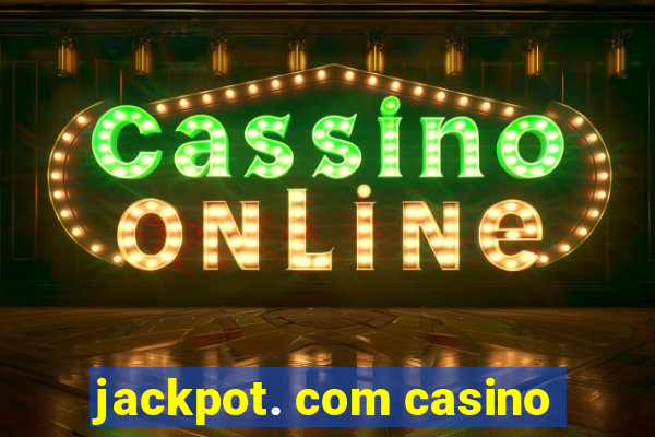 jackpot. com casino