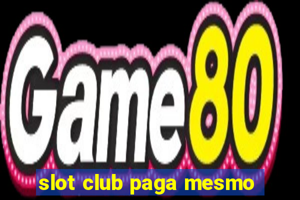 slot club paga mesmo