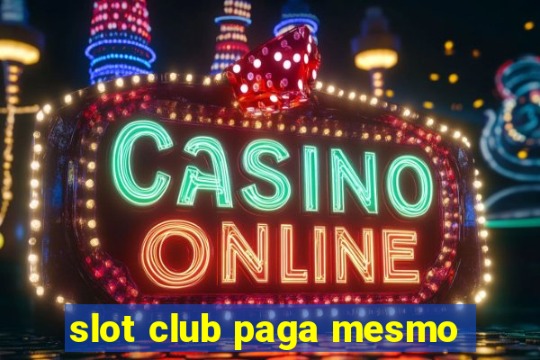 slot club paga mesmo