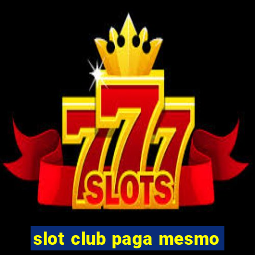 slot club paga mesmo