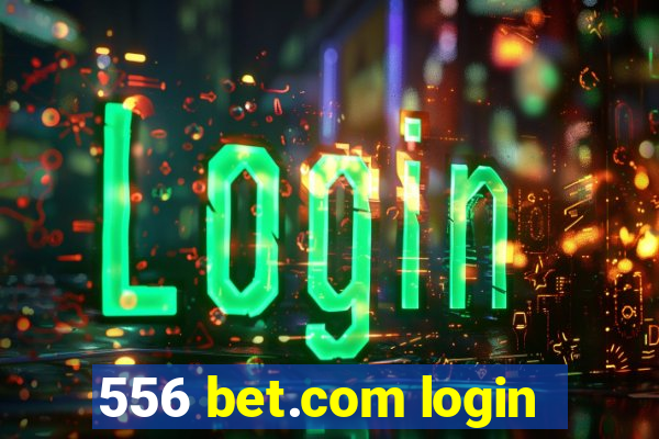 556 bet.com login