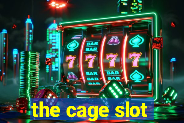 the cage slot