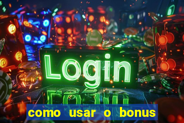 como usar o bonus no estrela bet