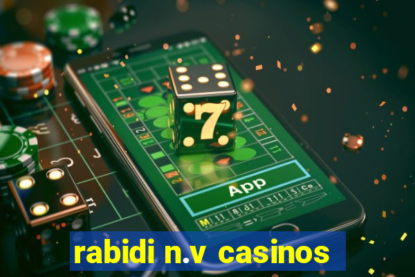 rabidi n.v casinos