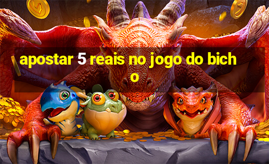 apostar 5 reais no jogo do bicho