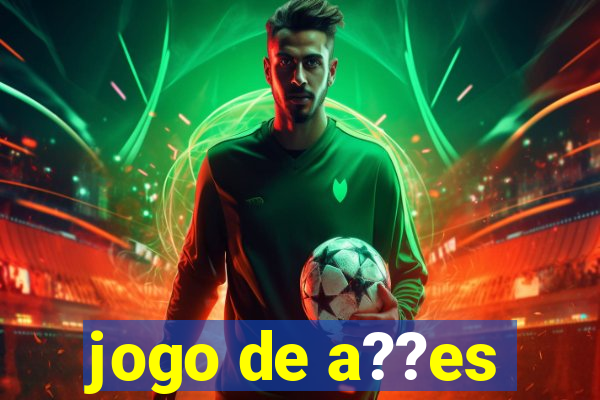 jogo de a??es