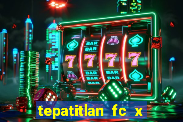 tepatitlan fc x mineros de zacatecas