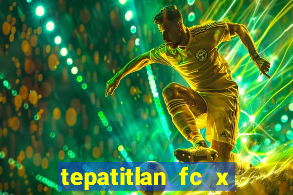 tepatitlan fc x mineros de zacatecas