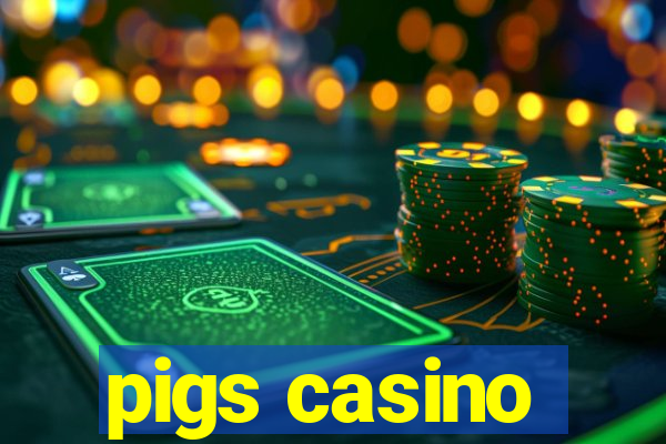 pigs casino