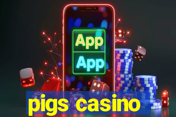 pigs casino