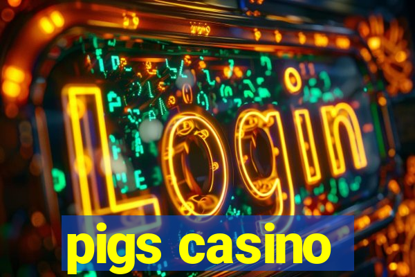 pigs casino