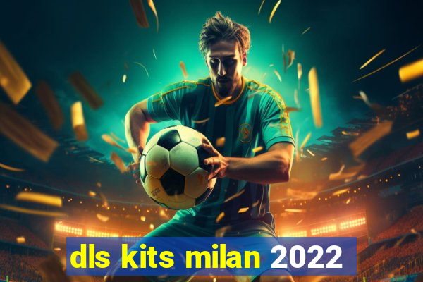 dls kits milan 2022