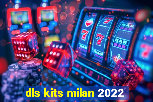 dls kits milan 2022