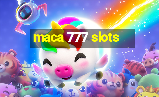 maca 777 slots