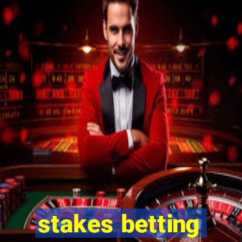 stakes betting