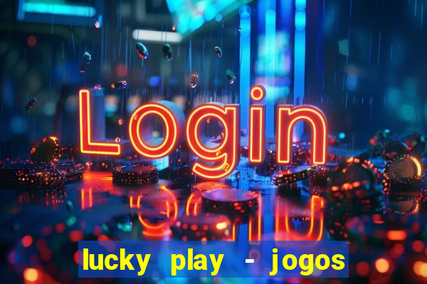 lucky play - jogos de slots