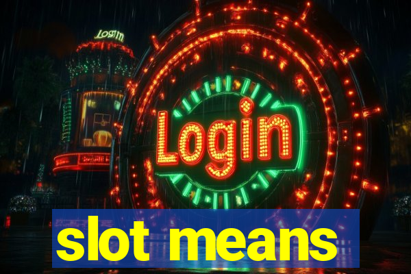 slot means