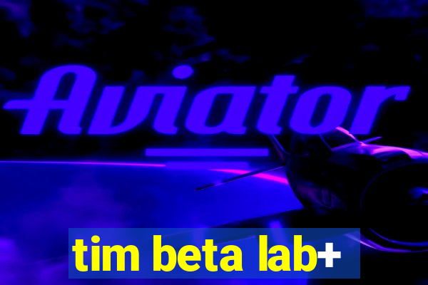 tim beta lab+