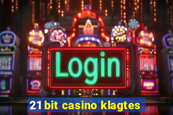 21 bit casino klagtes