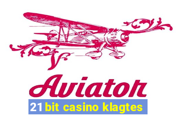 21 bit casino klagtes