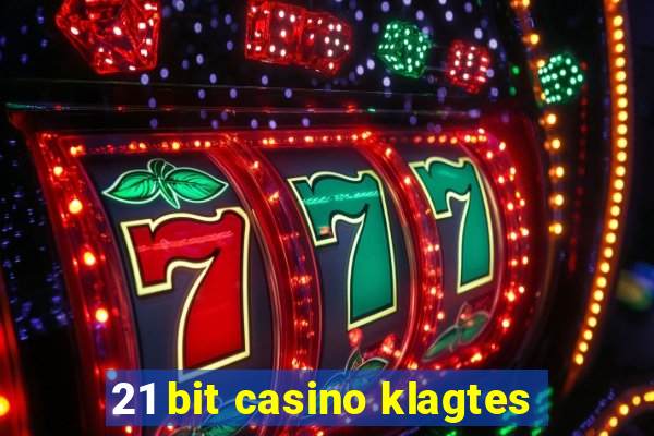 21 bit casino klagtes